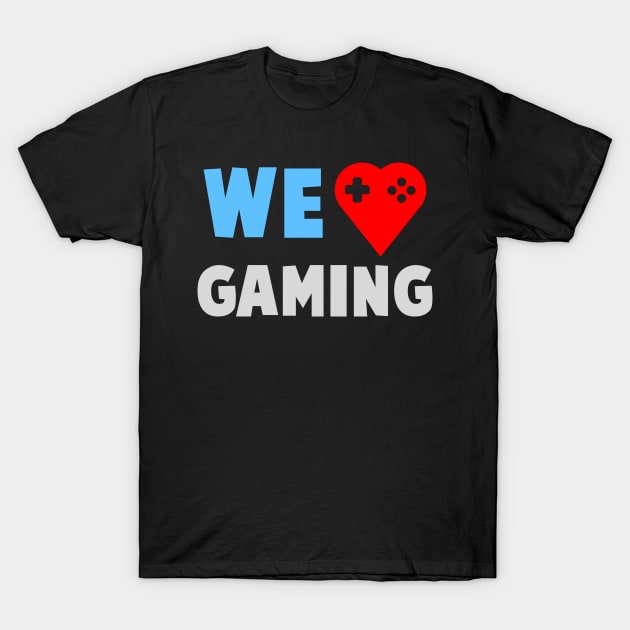 we love gaming T-Shirt by klarennns